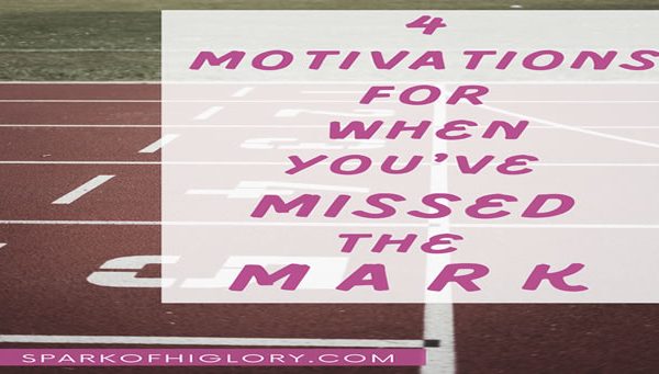 4 Motivations For When You’ve Missed The Mark