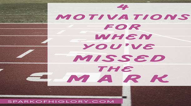 4 Motivations For When You’ve Missed The Mark