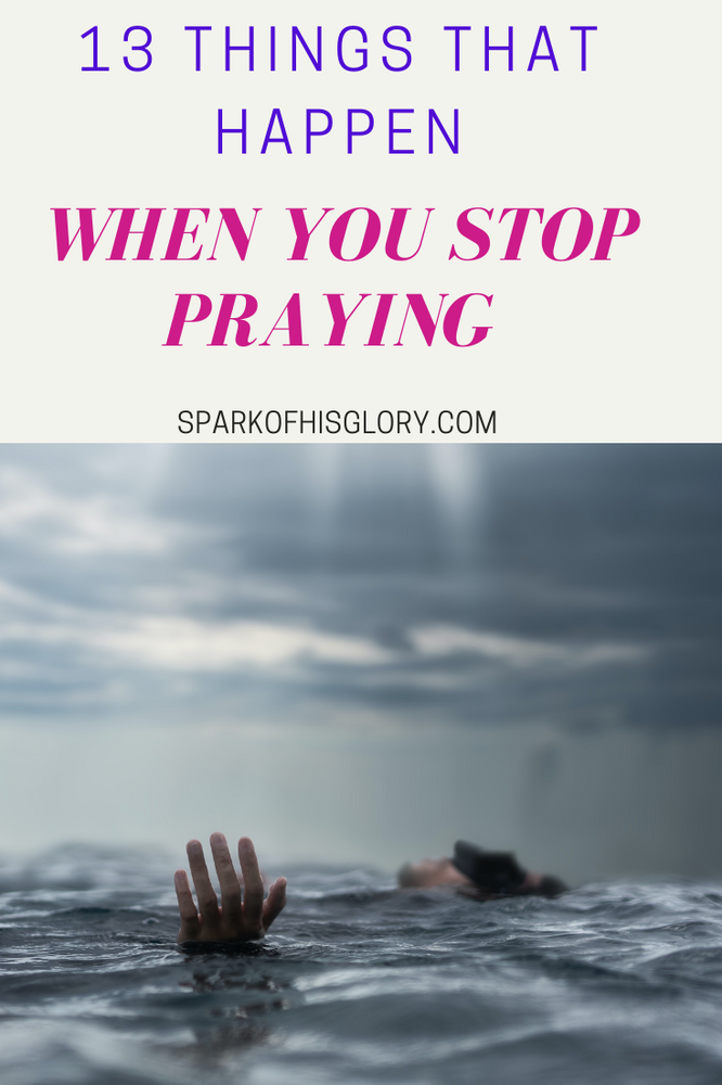 13 Things That Happen When You Stop Praying.