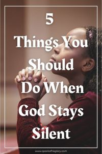 5 Things to do when God stays silent