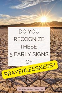 Do You Recognize these 5 Early Warning Signs of Prayerlessness?